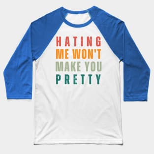 Hating Me Wont Make You Pretty Baseball T-Shirt